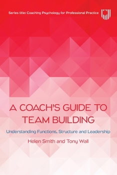 Paperback A Coach's Guide to Team Building: Understanding Functions, Structure and Leadership Book