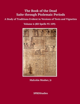 Paperback The Book of the Dead, Saite through Ptolemaic Periods: Volume 6 (BD Spells 93-109) Book
