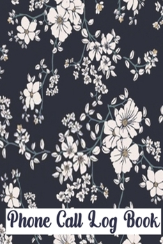 Phone Call Log Book: Cute Floral Phone Call Log Book,Great Accessories & Gift Idea for Floral lover,Track Phone Calls Messages with This Unique Logbook notebook for Business or Personal Use.