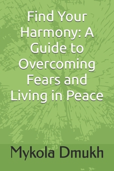 Paperback Find Your Harmony: A Guide to Overcoming Fears and Living in Peace Book