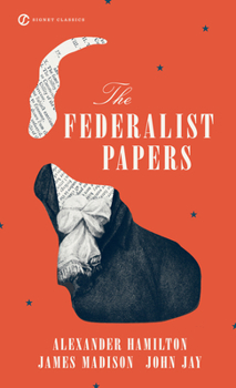 The Federalist: A Collection of Essays, Written in Favour of the New Constitution, as Agreed upon by the Federal Convention, September 17, 1787