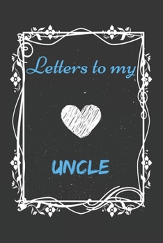 Letters To My uncle , Memory Book for  uncle: Lined Notebook / Journal Gift, 110 Pages, 6x9, Soft Cover, Matte Finish .Great  Gift For uncle  in valentine day , birthday and other special days