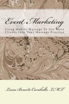 Paperback Event Marketing: Using Mobile Massage To Get More Clients Into Your Massage Practice Book