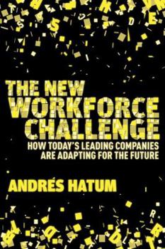 The New Workforce Challenge: How Today's Leading Companies Are Adapting For the Future