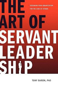 Paperback The Art of Servant Leadership: Designing Your Organization for the Sake of Others Book