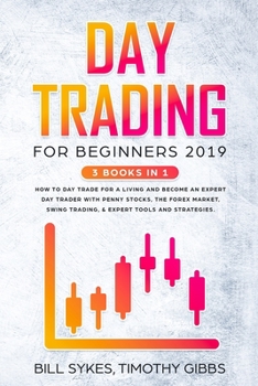 Paperback Day Trading for Beginners 2019: 3 BOOKS IN 1 - How to Day Trade for a Living and Become an Expert Day Trader With Penny Stocks, the Forex Market, Swin Book