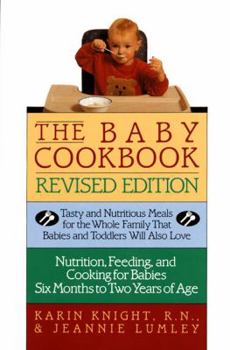 Paperback The Baby Cookbook, Revised Edition: Tasty and Nutritious Meals for the Whole Family That Babies and Toddlers Will Also Love Book