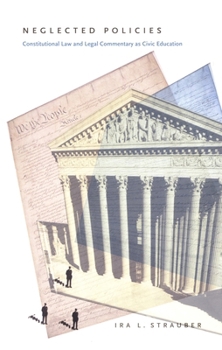 Hardcover Neglected Policies: Constitutional Law and Legal Commentary as Civic Education Book