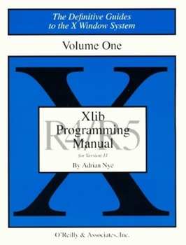 XLIB Programming Manual, Rel. 5 (Definitive Guides to the X Window System) - Book #1 of the Definitive Guides to the X Window System