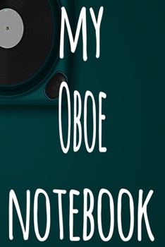 My Oboe Notebook: The perfect gift for the musician in your life - 119 page lined journal!