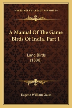 Paperback A Manual Of The Game Birds Of India, Part 1: Land Birds (1898) Book