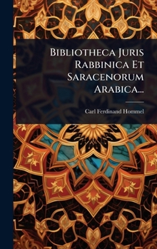 Bibliotheca Juris Rabbinica Et Saracenorum Arabica... (Latin Edition)