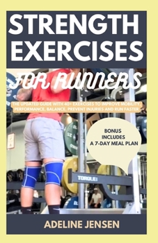 Paperback Strength Training for Runners: The Updated Guide with 40+ Exercises to Improve Mobility, Performance, Balance, Prevent Injuries and Run Faster Book