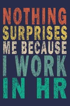 Paperback Nothing Surprises Me Because I Work in HR: Funny Vintage Coworker Gifts Journal Book