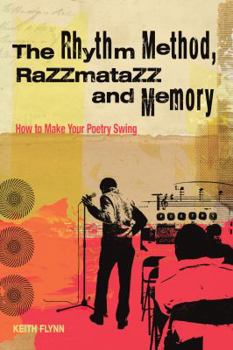 Paperback The Rhythm Method, Razzamatazz, and Memory: How to Make Your Poetry Swing Book