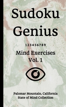 Paperback Sudoku Genius Mind Exercises Volume 1: Palomar Mountain, California State of Mind Collection Book
