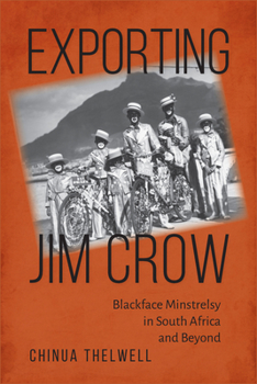 Hardcover Exporting Jim Crow: Blackface Minstrelsy in South Africa and Beyond Book