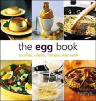 Paperback The Egg Book: Souffles, Crapes, Frittatas and More Book