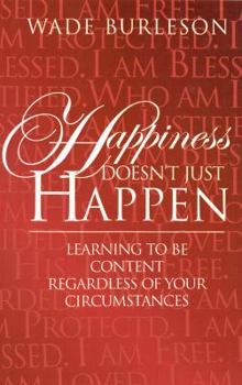 Paperback Happiness Doesn't Just Happen: Learning To Be Content Regardless of Your Circumstances Book