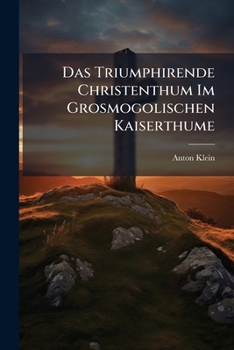 Paperback Das Triumphirende Christenthum Im Grosmogolischen Kaiserthume Book