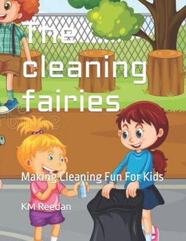 The cleaning fairies: Making Cleaning Fun For Kids