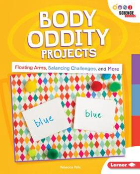 Library Binding Body Oddity Projects: Floating Arms, Balancing Challenges, and More Book