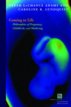 Paperback Coming to Life: Philosophies of Pregnancy, Childbirth, and Mothering Book