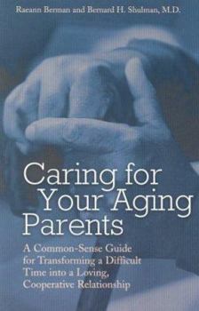 Paperback Caring for Your Aging Parents: A Common-Sense Guide for Transforming a Difficult Time Into a Loving, Cooperative Relationship Book