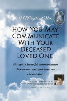 Paperback "A Psychic's View - How You May Communicate With Your Deceased Loved One.": 6 steps to heart-felt communication between you, and your loved one who ha Book