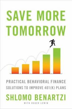 Hardcover Save More Tomorrow: Practical Behavioral Finance Solutions to Improve 401(k) Plans Book