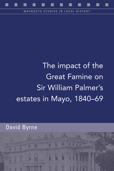 Paperback The Impact of the Great Famine on Sir William Palmer's Estates in Mayo, 1840-69 Book