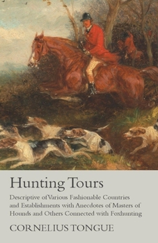 Paperback Hunting Tours - Descriptive of Various Fashionable Countries and Establishments with Anecdotes of Masters of Hounds and Others Connected with Foxhunti Book