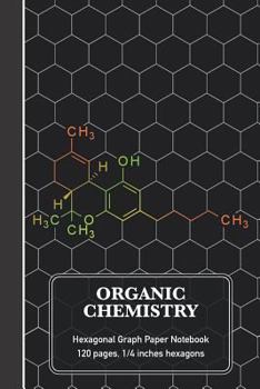 Paperback Organic Chemistry Hexagonal Graph Paper Notebook: THC Molecule Science Composition Notebook (120 pages, 6 x 9, 1/4 inch hexagons) Book