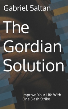 Paperback The Gordian Solution: Improve Your Life With One Strike Book