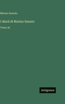 I diarii di Marino Sanuto: Tomo 36