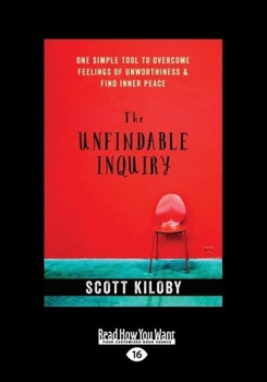Paperback The Unfindable Inquiry: One Simple Tool That Reveals Happiness, Love, and Peace (Large Print 16pt) [Large Print] Book