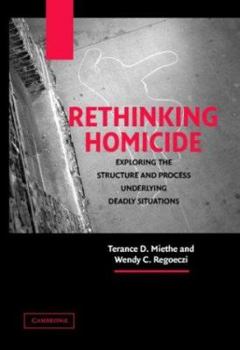 Rethinking Homicide: Exploring the Structure and Process Underlying Deadly Situations (Cambridge Studies in Criminology) - Book  of the Cambridge Studies in Criminology