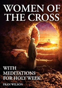 Paperback Women of the Cross: With Meditations for Holy Week Book