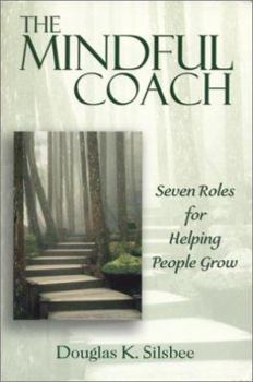 Paperback The Mindful Coach: Seven Roles for Helping Others Grow Book