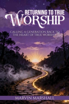 Paperback Returning to True Worship: Calling a Generation Back to the Heart of True Worship Book