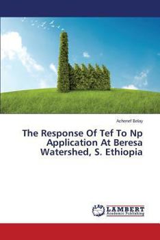 Paperback The Response Of Tef To Np Application At Beresa Watershed, S. Ethiopia Book
