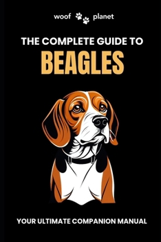 Paperback The Complete Guide to Beagles: Your Ultimate Companion Manual Book
