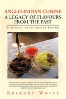 Paperback Anglo-Indian Cuisine - A Legacy of Flavours from the Past: Authentic Anglo-Indian Recipes Book