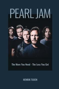 Pearl Jam: The More You Need - The Less You Get