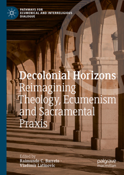 Hardcover Decolonial Horizons: Reimagining Theology, Ecumenism and Sacramental PRAXIS Book