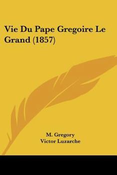 Paperback Vie Du Pape Gregoire Le Grand (1857) [French] Book