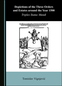 Hardcover Depictions of the Three Orders and Estates Around the Year 1500: Triplex Status Mundi Book