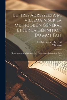 Paperback Lettres Adressées À M. Villemain Sur La Méthode En Général Et Sur La Définition Du Mot Fait: Relativement Aux Sciences, Aux Lettres, Aux Beaux-Arts, E [French] Book