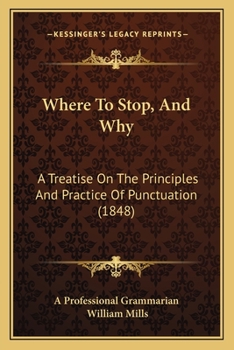 Paperback Where To Stop, And Why: A Treatise On The Principles And Practice Of Punctuation (1848) Book