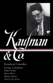 Hardcover George S. Kaufman & Co.: Broadway Comedies (Loa #152): The Royal Family / Animal Crackers / June Moon / Once in a Lifetime / Of Thee I Sing / You Can' Book